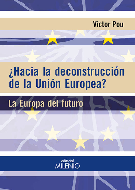 ¿hacia La Deconstruccion De La Union Europea?: La Europa Del Futuro