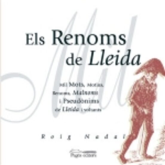 Els Renoms De Lleida: Mil Mots Motius Renoms Malnoms I Pseudon Ims