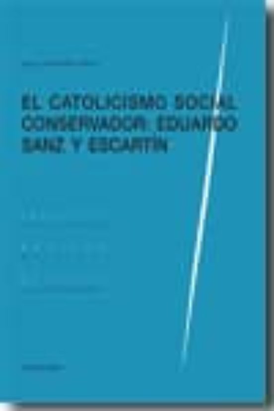 Catolicismo Social Conservador: Eduardo Sanz Y Escartin