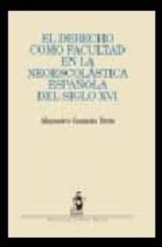 Derecho Como Facultad En La Neoescolastica Española Del Siglo Xvi