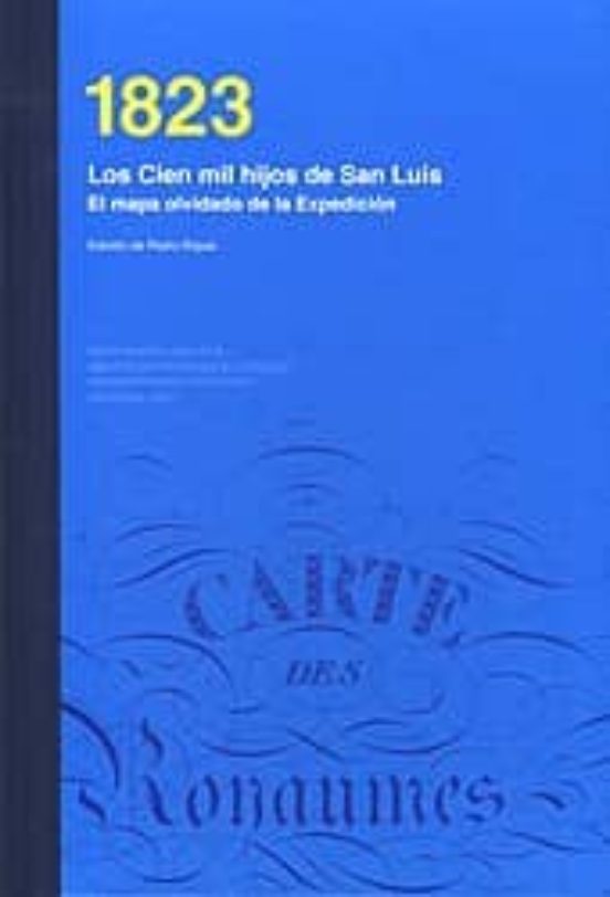 1823. Los Cien Mil Hijos De San Luis El Mapa Olvidado De La Expe Dicio