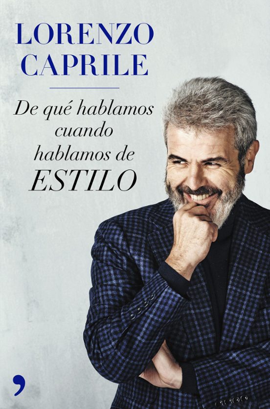 Lorenzo Caprile: De Que Hablamos Cuando Hablamos De Estilo