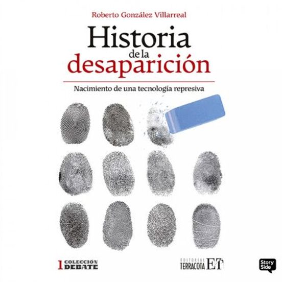 Historia De La Desaparición. Nacimiento De Una Tecnología Represiva