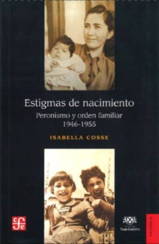 Estigmas De Nacimiento: Peronismo Y Orden Familiar 1946-1955