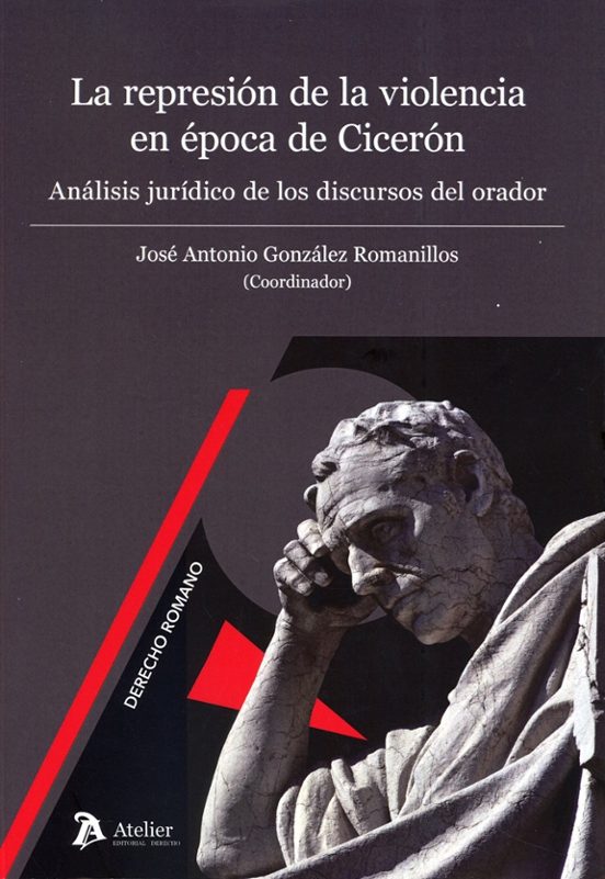 Represión de la violencia en época de Cicerón. Análisis jurídico de los discursos del orador