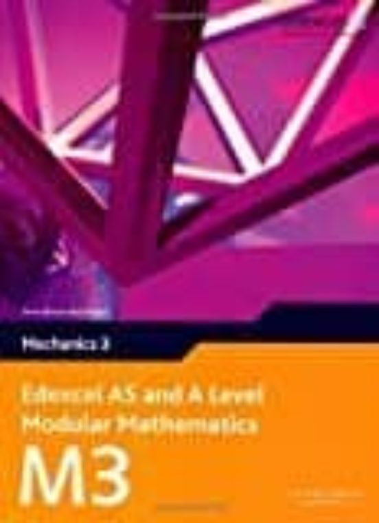 Edexcel As and a Level Modular Mathematics Mechanics 3