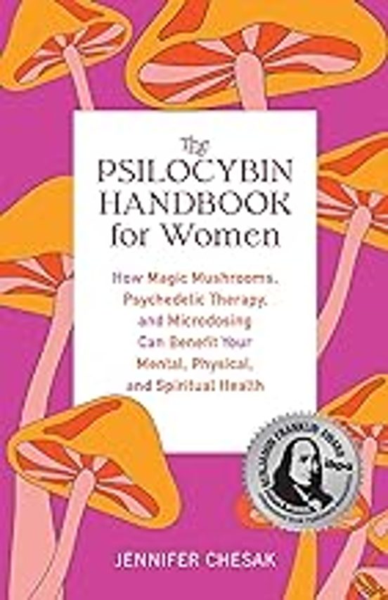 The Psilocybin Handbook For Women: How Magic Mushrooms Psychedelic The