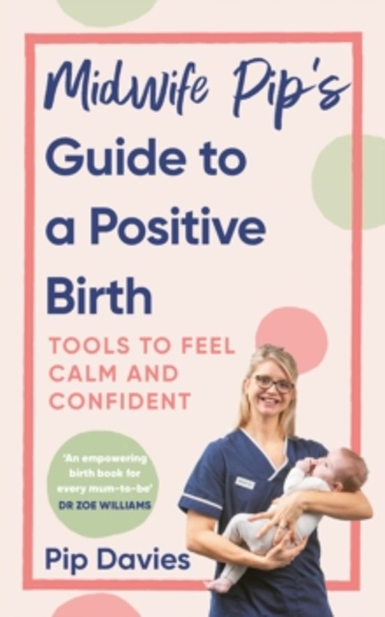Midwife Pipas Guide To A Positive Birth