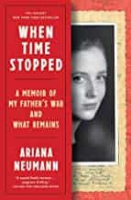 When Time Stopped: A Memoir Of My Father S War And What Remains