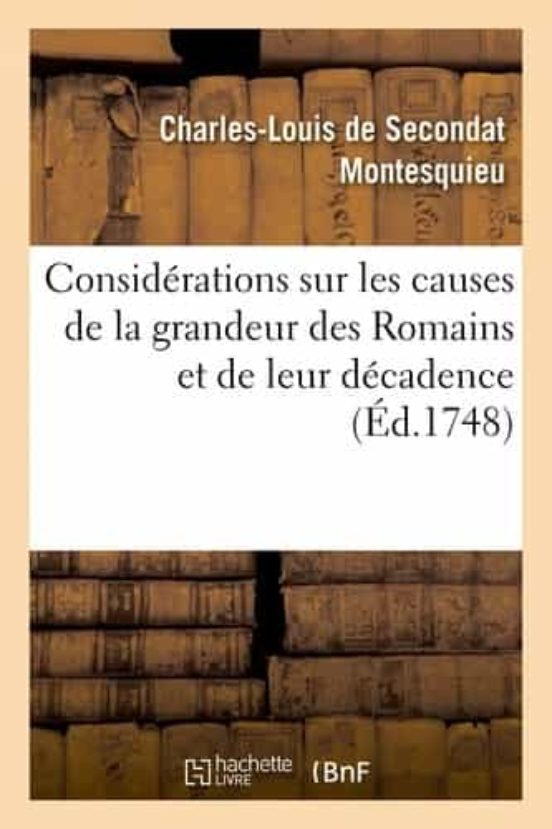 Considérations Sur les Causes de la Grandeur des Romains et de Leur Dé