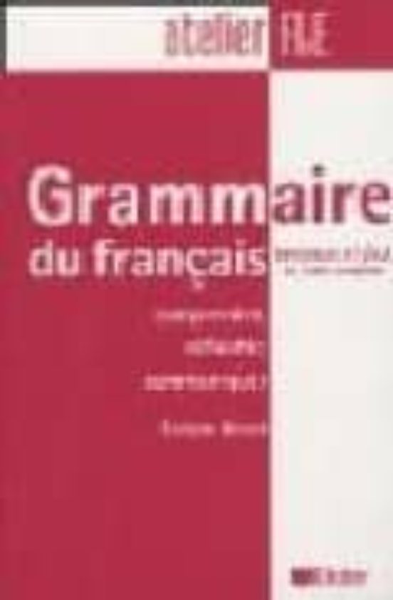 Grammaire Du Grançais: Comprendre Reflechir Communiquer