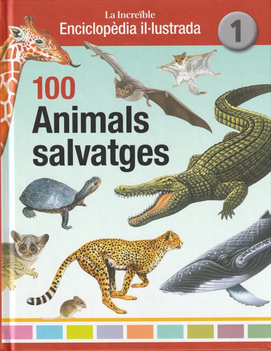 100 Animals Salvatges. La Increible Enciclopedia Illustrada