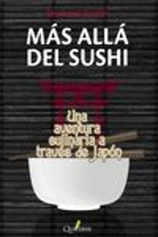 Más Allá Del Sushi. Una Aventura Culinaria A Través De Japón