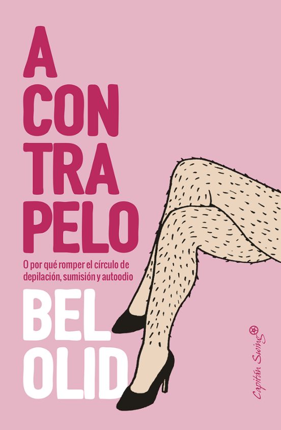 A Contrapelo. O Por Qué Romper El Círculo De Depilación Sumisión Y Aut