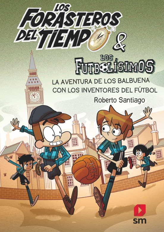 Forasteros Del Tiempo 9: La Aventura De Los Balbuena Con Los Inventores Del Fútbol