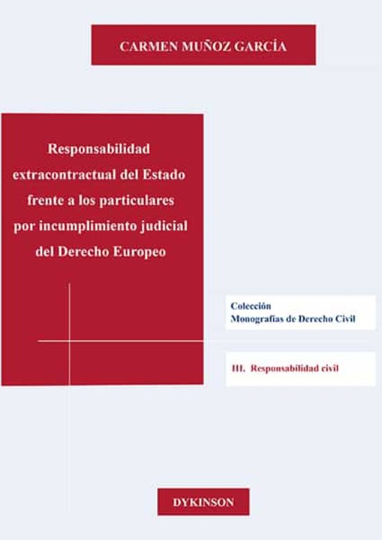 Responsabilidad Extracontractual Del Estado Frente A Los Particulares Por Incumplimiento Judicial Del Derecho Europeo