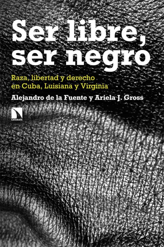 Ser Libre Ser Negro: Raza Libertad Y Derecho En Cuba Luisiana Y Virgin