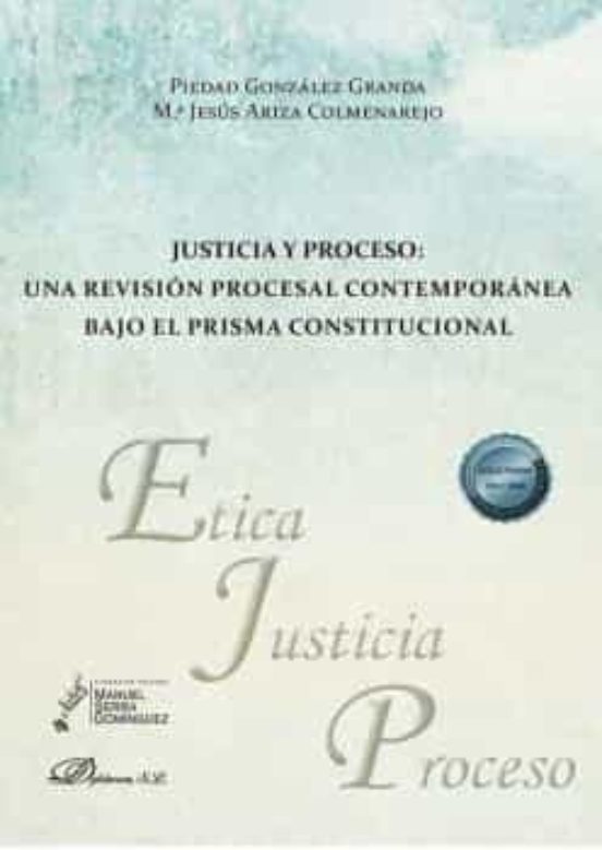 Justicia Y Proceso. Una Revisión Procesal Contemporánea Bajo El Prisma Constitucional
