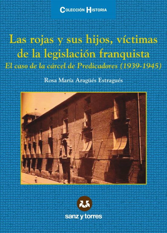 Las Rojas Y Sus Hijos Victimas De La Legislacion Franquista. El Caso D