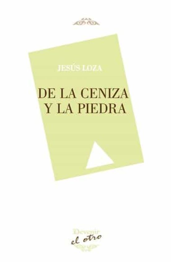De La Ceniza Y La Piedra