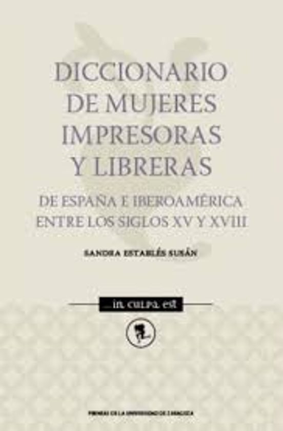 Diccionario De Mujeres Impresoras Y Libreras: De España E Iberoamerica