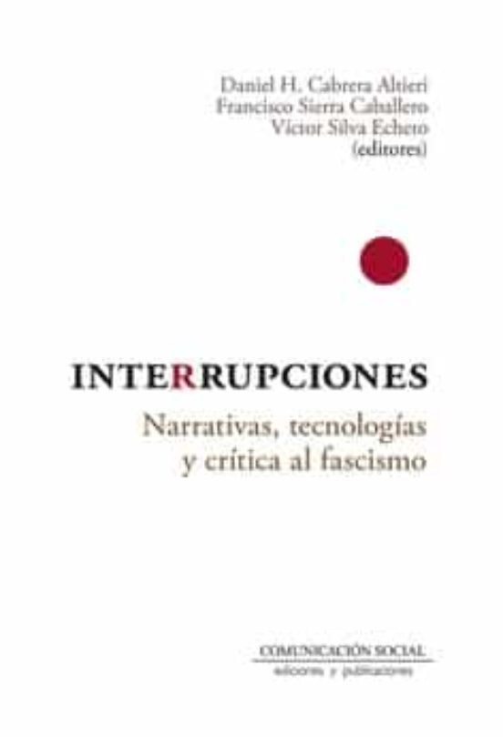 Interrupciones: Narrativas Tecnologias Y Critica Al Fascismo