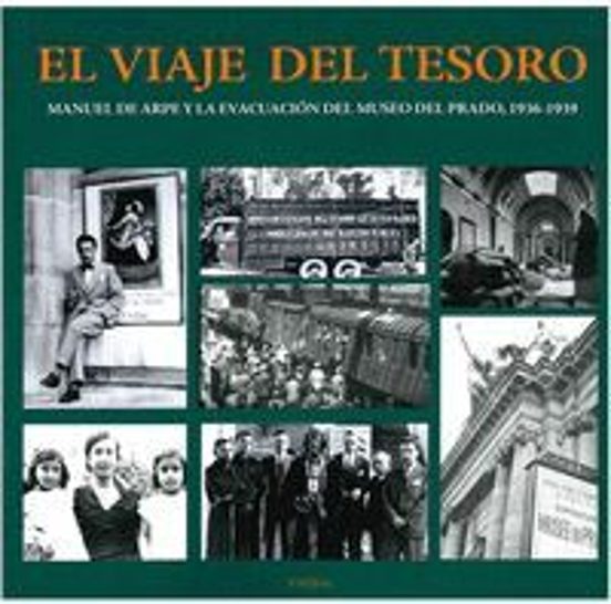 El Viaje Del Tesoro: Manuel De Arpe Y La Evacuacion Del Museo Del Prad