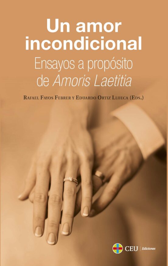 Un Amor Incondicional. Ensayos A Propósito De Amoris Laetitia