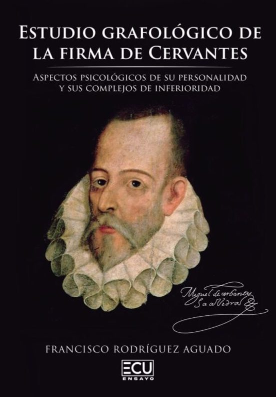 Estudio Grafológico De La Firma De Cervantes. Aspectos Psicológicos De Su Personalidad Y Sus Complejos De Inferioridad
