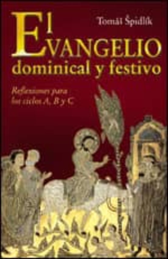 El Evangelio Dominical Y Festivo: Reflexiones Para Los Ciclos A B Y C