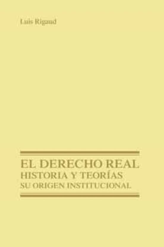 El Derecho Real Historia Teorias: Su Origen Institucional