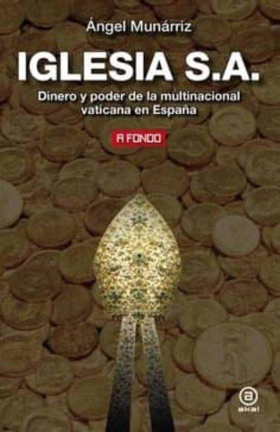 Iglesia S.a.: Dinero y Poder de la Multinacional Vaticana en España