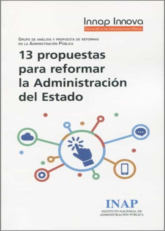 13 Propuestas Para Reformar La Administración Del Estado