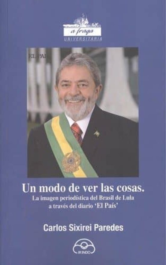 Un Modo De Ver Las Cosas: La Imagen Periodistica Del Brasil De Lula A