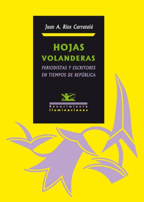 Hojas Volanderas: Periodistas Y Escritores En Tiempos De Republic A