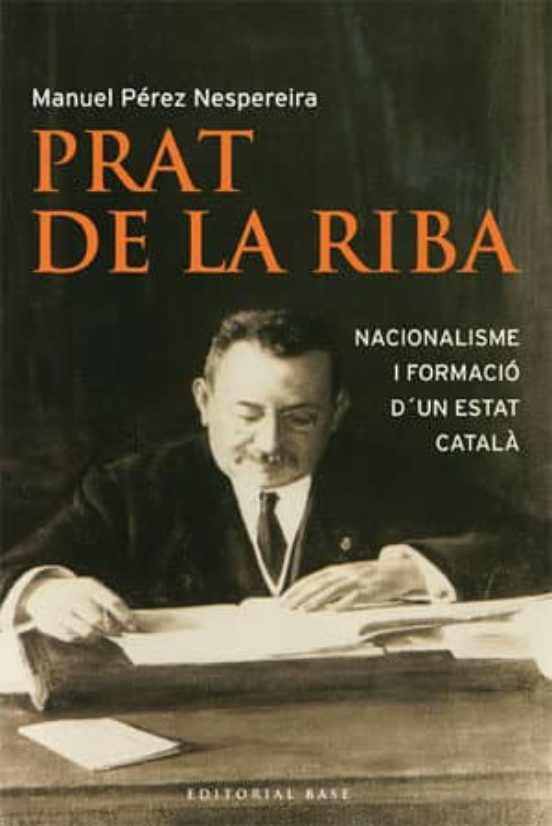 Prat De La Riba: Nacionalisme I Formacio D Un Estat Catala