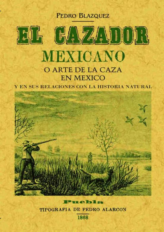 El Cazador Mexicano O El Arte De La Caza En Mexico Y En Sus Relac Ione
