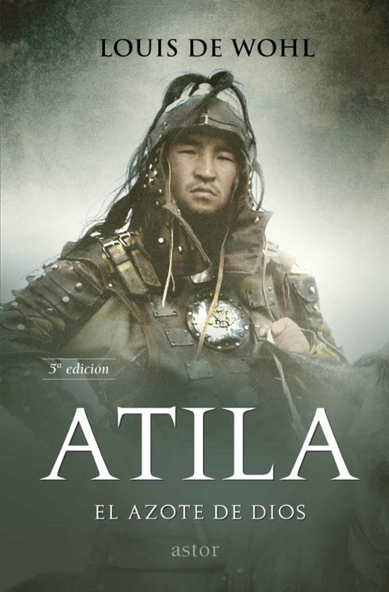 Atila. El Azote de Dios: Historia de Atila el Rey de los Hunos