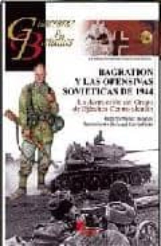 Bagration Y Las Ofensivas Sovieticas De 1944: La Destruccion Del Grupo