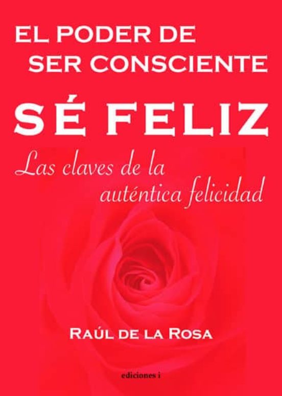 Se Feliz El Poder De Ser Consciente: Las Claves De La Autentica Felici