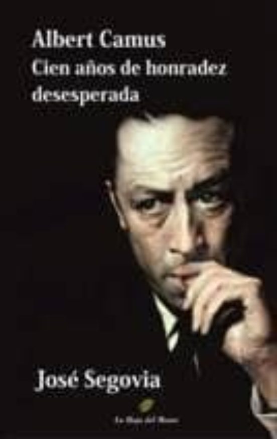 Albert Camus Cien Años De Honradez Desesperada