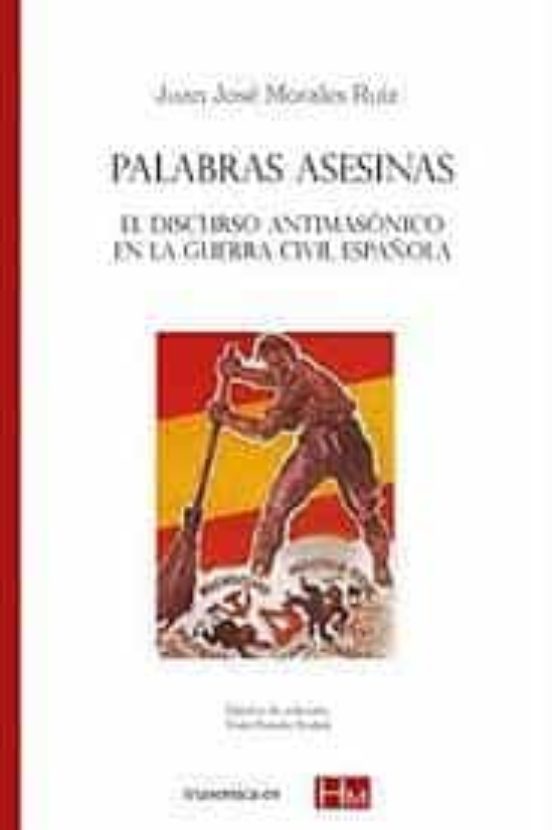 Palabras Asesinas. El Discurso Antimasonico En La Guerra Civil