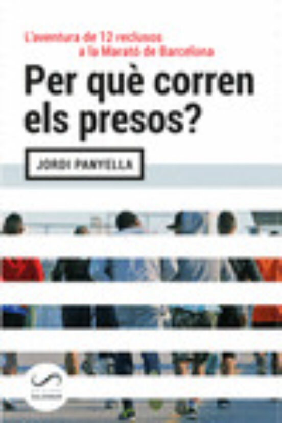 Per Que Corren Els Presos?: L Aventura De 12 Reclusos A La Marato De B