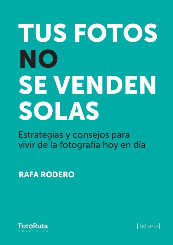 Tus Fotos No Se Venden Solas. Estrategias Y Consejos Para Vivir D E La