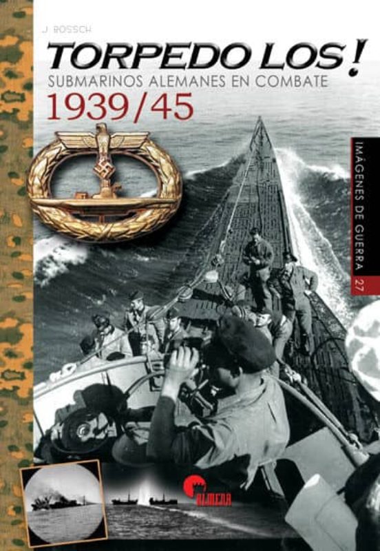 Torpedo Los!: Submarinos Alemanes En Combate 1939/45