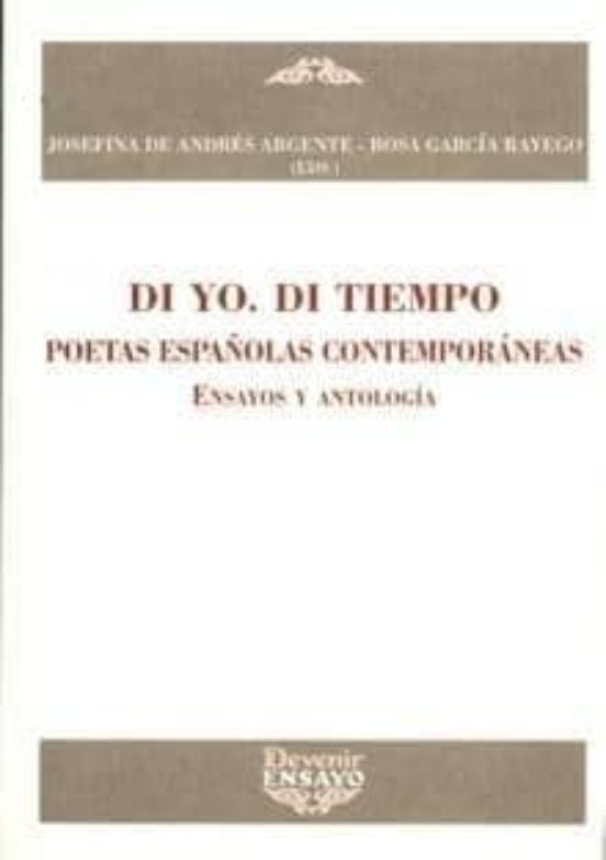 Di Yo. Di Tiempo: Poetas Españolas Contemporaneas: Ensayos Y Anto Logi