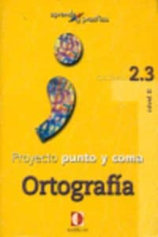 Proyecto Punto Y Coma: Cuaderno 2.3 Ortografia
