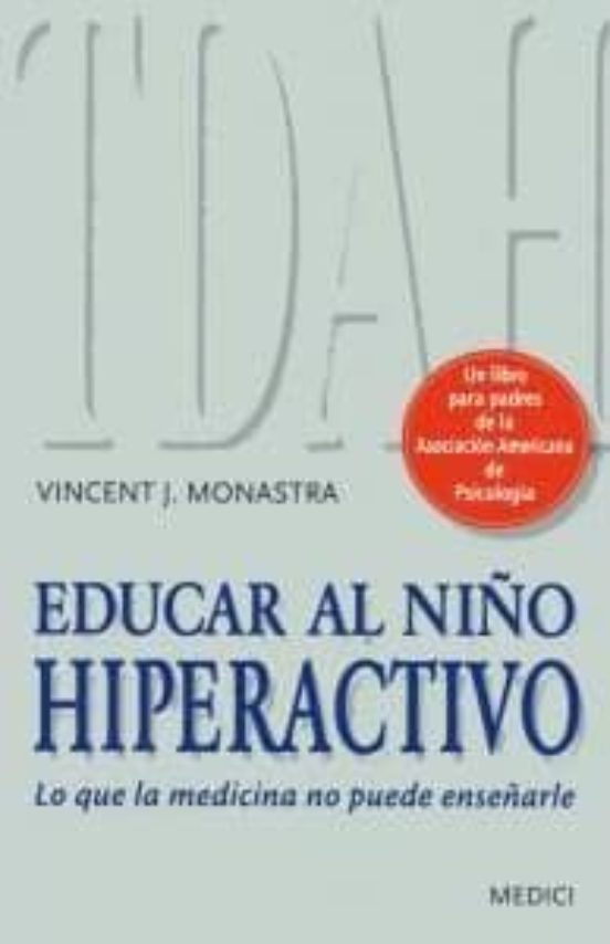 Educar Al Niño Hiperactivo: Lo Que La Medicina No Puede Enseñarle