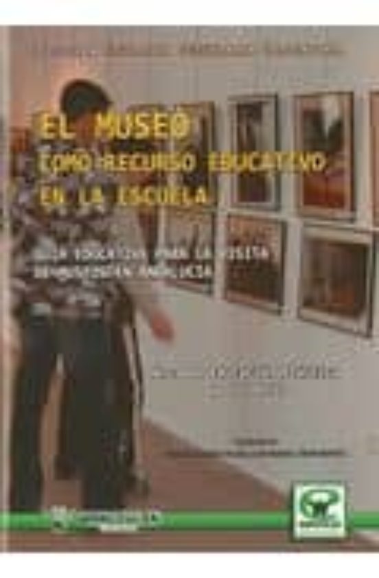 El Museo Como Recurso Educativo En La Escuela: Guia Educativa Par A La
