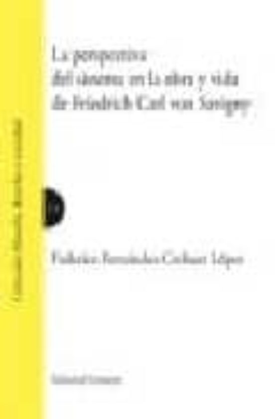Perspectiva Del Sistema En La Obra Y Vida De Friedrich Carl Von S Avig